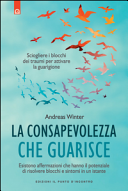 La consapevolezza che guarisce: Sciogliere i blocchi dei traumi per attivare la guarigione