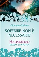 Soffrire non è necessario. Ho-oponopono messo in pratica