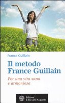 Il metodo France Guillain. Per una vita sana e armoniosa