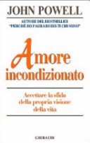 Amore incondizionato. Accettare la sfida della propria visone della vita