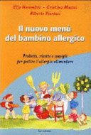 Il menù del bambino allergico. Prodotti, ricette e consigli per gestire l'allergia alimentare