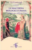 La macchina biologica umana: La Trasformazione dell'Essere Umano