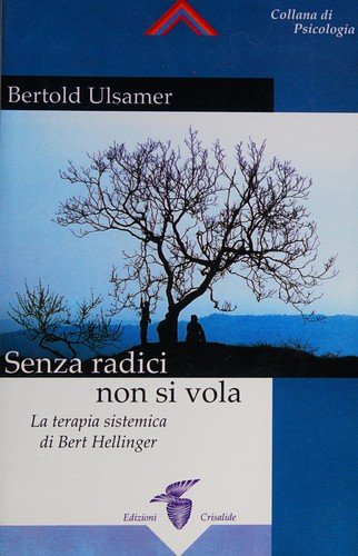 Senza Radici non si vola: La terapia sistemica di Bert Hellinger