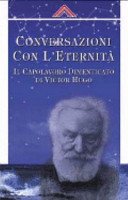 Conversazioni con l'eternità. Il capolavoro dimanticato di Victor Hugo