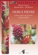 Fiori e pietre. Come curarsi con le pietre e i fiori di Bach