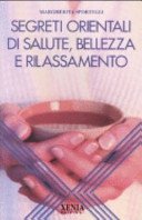Segreti orientali di salute, bellezza e rilassamento