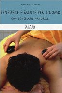 Benessere e salute per l'uomo. Con le terapie naturali