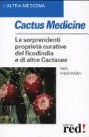 Cactus medicine. Le sorprendenti proprietà curative del ficodindia e di altre Cactacee