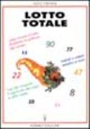 Lotto totale. Come vincere al lotto sfruttando la potenza dei numeri. Metodi semplici e sicuri. L'uso del computer