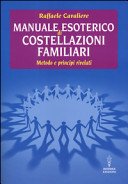 Manuale esoterico di costellazioni familiari: metodo e principi rivelati