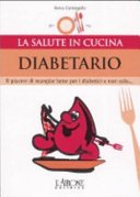 Diabetario. Il piacere di mangiare bene per i diabetici e non solo...