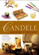 Candele. Magiche e preziose. Colorate, profumate, galleggianti, intagliate. Ediz. illustrata