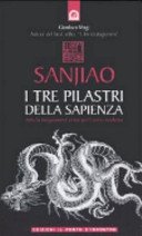 Sanjiao. I tre pilastri della sapienza. Antichi insegnamenti cinesi per l'uomo moderno