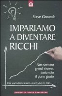 Impariamo a diventare ricchi. Non servono grandi risorse, basta solo il piano giusto