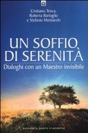 Un soffio di serenità. Dialogo con un maestro invisibile