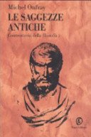 Le saggezze antiche. Controstoria della filosofia