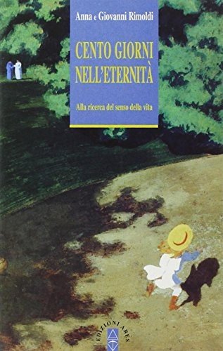Cento giorni nell'eternità. Alla ricerca del senso della vita