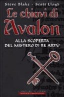 Le chiavi di Avalon. Alla scoperta del mistero di re Artù