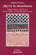 Maria la musulmana. Importanza e significato della madre del Messia nel Corano