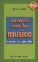 Curarsi con la musica. Come e perché. Con CD Audio