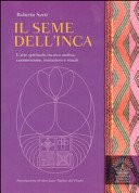 Il seme dell'inca. L'arte spirituale incaico andina: cosmovisione, iniziazioni e rituali