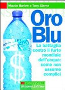 Oro blu. La battaglia contro il furto mondiale dell'acqua: come non esserne complici