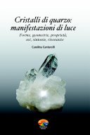 Cristalli di quarzo: manifestazioni di luce. Forme, geometrie, proprietà, usi, sintonie, risonanze