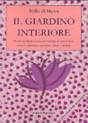 Il giardino interiore. Piccola enciclopedia pratica per l'utilizzo dei fiori di Bach, fiori francesi, fiori californiani, fiori indiani, fiori alaskani