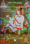 Praticare i 6 yoga di Naropa. Testo originale e manuale di pratica