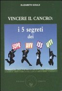 Vincere il cancro. I 5 segreti dei sopravvissuti