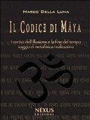 Il Codice di Mâya. I vortici dell'illusione e la fine del tempo. Saggio di metafisica realizzativa