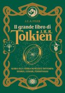 Il grande libro di J.R.R. Tolkien. Guida alla Terra di mezzo e dintorni: storia, luoghi, personaggi