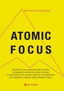 Atomic Focus: Sfruttare il vero potenziale del cervello, sviluppare la resilienza contro lo stress e concentrarsi con semplici esercizi di respirazione ... stato mentale e fisico (SAggi Vol. 1)