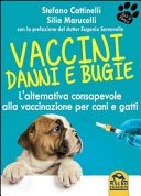 Vaccini. Danni e bugie. L'alternativa consapevole alla vaccinazione per cani e gatti