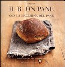 Il buon pane con la macchina del pane. Ediz. a colori