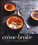 Crème brulée. La ricetta originale & 38 varianti. Ediz. a colori