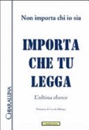 Non importa chi io sia : importa che tu legga : l'ultima chance / [prefazione di Corrado Malanga]