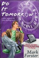 Do it tomorrow. Fallo domani... e altri segreti del «time management»