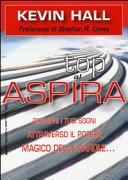 Aspira al top! Riscopri i tuoi sogni attraverso il potere magico delleparole... lasciando che lo scopo della vita ti si riveli