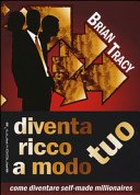 Diventa ricco a modo tuo. Come diventare self-made millionaires