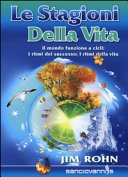Le stagioni della vita. Il mondo funziona a cicli: i ritmi del successo; i ritmi della vita