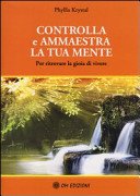 Controlla e ammaestra la tua mente. Per ritrovare la gioia di vivere