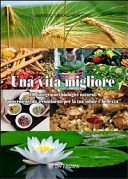 Una vita migliore. 100 integratori biologici naturali provenienti da 5 continenti per la tua salute e bellezza