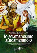 Lo sciamanesimo afroamerindio. Guida all'Umbanda, Candomblè e e sanitaria per il praticante individuale