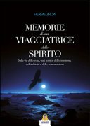 Memorie di una Viaggiatrice dello Spirito: Sulla via dello yoga, tra i sentieri dell’ermetismo, dell’alchimia e dello sciamanesimo.