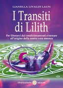 I transiti di Lilith. Per liberarci dai condizionamenti e tornare all'origine della nostra vera essenza