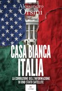 Casa Bianca Italia. La corruzione dell'informazione di uno Stato satellite